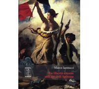 Libri Marco Iannucci - La Liberta Umana Nell'Etica Di Spinoza