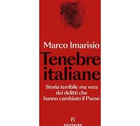 Libri Marco Imarisio - Tenebre Italiane. Storia Terribile Ma Vera Dei Delitti Ch