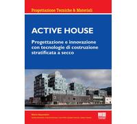 Active house. Progettazione e innovazione con tecnologie di costruzione stratificata a secco