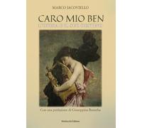 Libri Marco Jacoviello - Caro Mio Ben. L'opera E Il Suo Destino