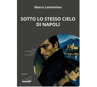 Libri Marco Lanternino - Sotto Lo Stesso Cielo Di Napoli