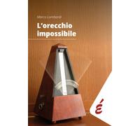 Libri Marco Lombardi - L' Orecchio Impossibile. Musica E Tempo
