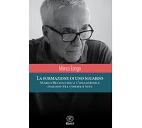 Libri Marco Longo - La Formazione Di Uno Sguardo. Marco Bellocchio E L'inesaurib