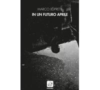 Libri Marco Loprete - In Un Futuro Aprile