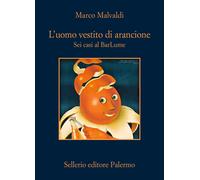 Libri Marco Malvaldi - L' Uomo Vestito Di Arancione. Sei Casi Al Barlume