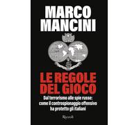 Libri Marco Mancini - Le Regole Del Gioco. Dal Terrorismo Alle Spie Russe: Come