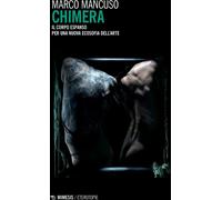 Libri Marco Mancuso - Chimera. Il Corpo Espanso Per Una Nuova Ecosofia Dell'arte