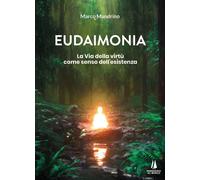 Libri Marco Mandrino - Eudaimonia. La Via Della Virtu Come Senso Dell'esistenza