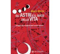 Libri Marco Marini - Gli Gli Astri E Il Gioco Della Vita. Viaggio Alla Scoperta