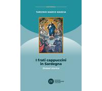 Libri Marco Mascia Tarcisio - I Frati Cappuccini In Sardegna. Sintesi Storica