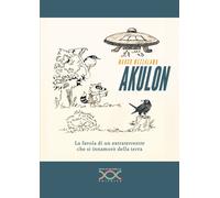 Libri Marco Mezzalama - Akulon. La Favola Di Un Extraterrestre Che Si Innamoro D