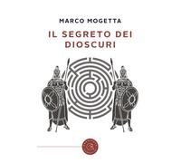 Libri Marco Mogetta - Il segreto dei Dioscuri - 2020 (Narrativa)