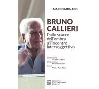 Libri Marco Monaco - Bruno Callieri. Dallo Scacco Dell'ombra All'incontro Inters