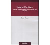Libri Marco Moroni - L'Impero Di San Biagio. Ragusa E I Commerci Balcanici Dopo