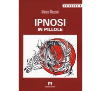 Libri Marco Mozzoni - Ipnosi in pillole - 2018 (Psicologia)
