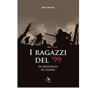 Libri Marco Nocella - I Ragazzi Del '99 In Provincia Di Latina