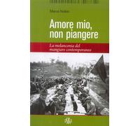 Libri Marco Noferi - Amore Mio Non Piangere. La Melanconia Del Mangiare Contempo
