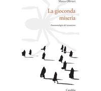 La gioconda miseria. Fenomenologia del tarantismo