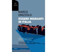 Libri Marco Omizzolo - Essere Migranti In Italia. Per Una Sociologia Dell'accogl