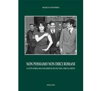 Marco Onofrio - Non Possiamo Non Dirci Romani. La Citta Eterna Nello Sguardo Di
