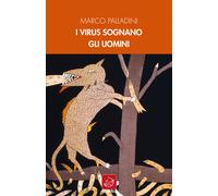 Libri Marco Palladini - I virus sognano gli uomini - 2021