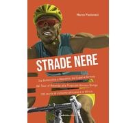 Libri Marco Pastonesi - Strade Nere. Da Bottecchia A Mandela, Da Coppi A Girmay.