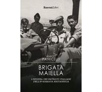 Brigata Maiella. L'epopea dei patrioti italiani dell'8ª armata britannica
