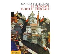 Libri Marco Pellegrini - Le crociate dopo le crociate - 2013