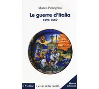 LE GUERRE D'ITALIA 1494-1559 - PELLEGRINI MARCO - Il Mulino