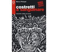 Costretti a sanguinare. Racconto urlato sul punk