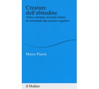 Libri Marco Piazza - Creature Dell'Abitudine. Abito, Costume, Seconda Natura Da