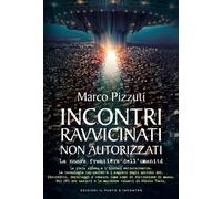 Incontri ravvicinati non autorizzati. La nuova frontiera dell'umanità. Nuova ediz.