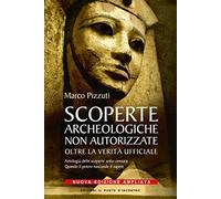 Libri Marco Pizzuti - Scoperte Archeologiche Non Autorizzate. Antologia Delle Sc