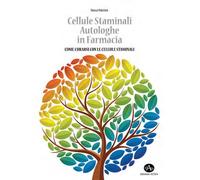 Cellule Staminali Autologhe in Farmacia Come Curarsi con le Cellule Staminali