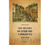 Libri Marco Poli - Sei Secoli Di Epidemie A Bologna 1348-1919