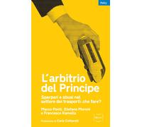 Libri Marco Ponti / Stefano Moroni / Francesco Ramella - L' Arbitrio Del Princip