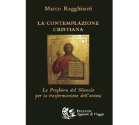 Libri Marco Ragghianti - La Contemplazione Cristiana. La Preghiera Del Silenzio