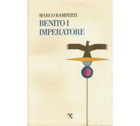 Libri Marco Ramperti - Benito I Imperatore