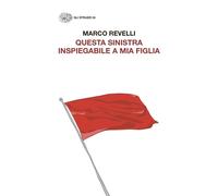 Libri Marco Revelli - Questa Sinistra Inspiegabile A Mia Figlia. Dialogo Immagin