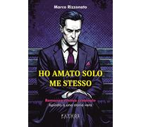 Libri Marco Rizzonato - Ho Amato Solo Me Stesso
