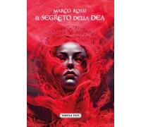 Libri Marco Rossi - Il Segreto Della Dea