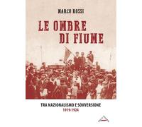 Libri Marco Rossi - Le Ombre Di Fiume