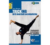 Libri Marco Ruzzante - Tricking. Arti Marziali Acrobatiche. Fondamenti, Metodolo