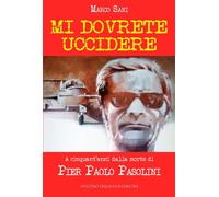 Libri Marco Sani - Mi Dovrete Uccidere. A Cinquant'anni Dalla Morte Di Pier Paol