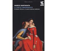 Libri Marco Santagata - Il Poeta Innamorato. Su Dante, Petrarca E La Poesia Amor