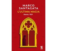 Libri Marco Santagata - L' Ultima Magia. Dante, 1321
