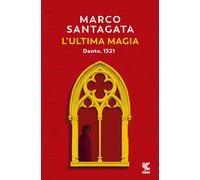 Libri Marco Santagata - L'ultima magia. Dante, 1321 - 2021