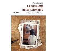 Libri Marco Scarpati - La Posizione Del Missionario E Altre Storie Vere Di Bambi