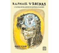 Libri Marco Sciame - Raphael Urbinas. L'ultima Rivelazione Di Raffaello Sanzio