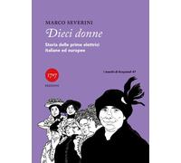 Libri Marco Severini - Dieci Donne. Storie Delle Prime Elettrici Italiane Ed Eur